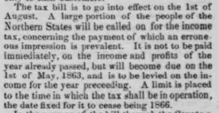 "The Passage of the Tax Bill" detailing the new income tax, from the N.Y. Herald, printed in The Indiana State Sentinel: Vol. 22, No. 6, Whole No. 1,199, Page 1, Column 7. Via Chronicling America.